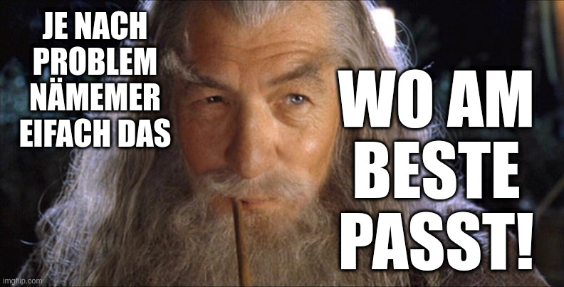 Das, wo am beste passt!