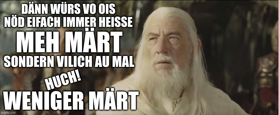 Meh Märt, weniger Märt.
