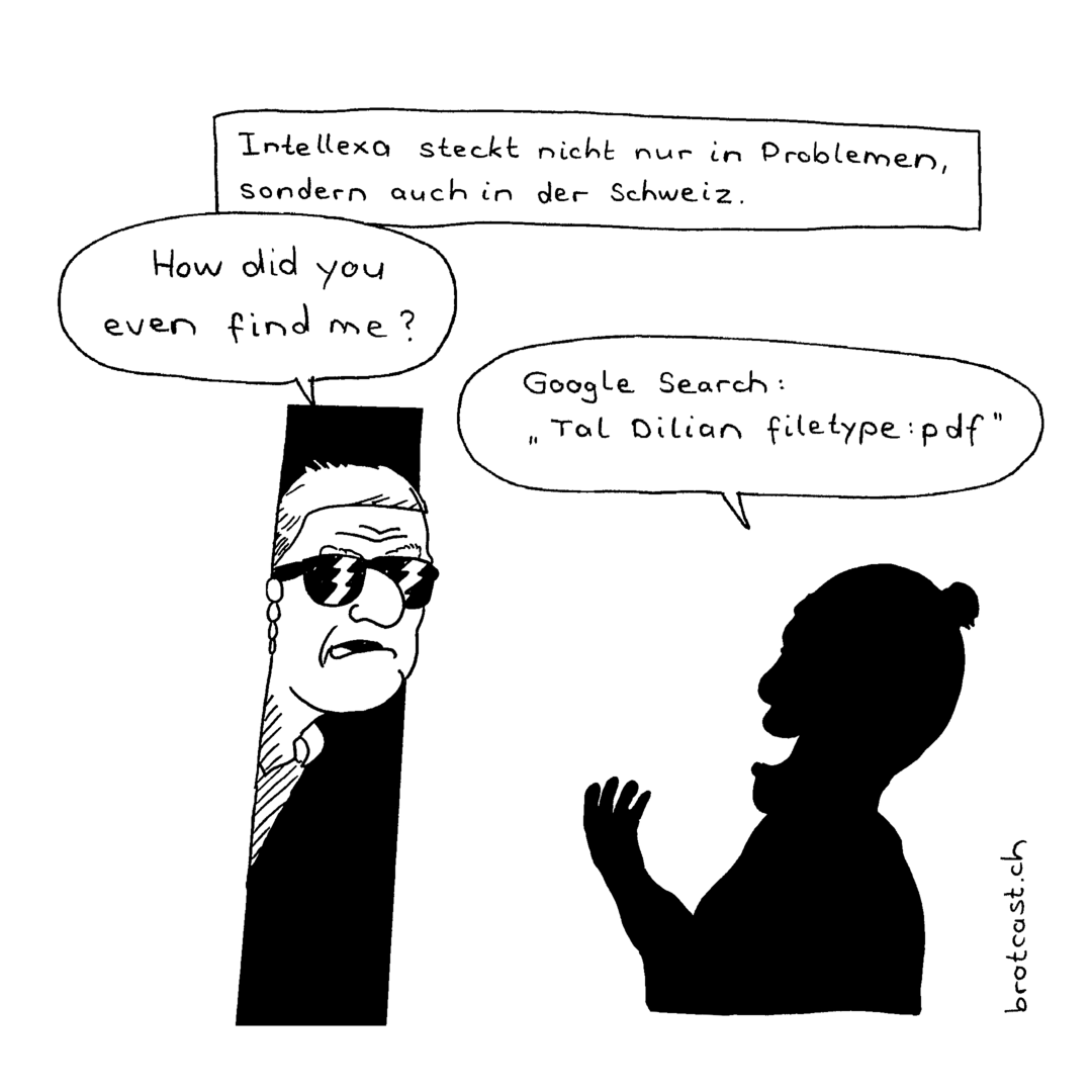 Ein Cartoon mit der Überschrift “Intellexa steckt nicht nur in Problemen, sondern auch in der Schweiz.” Auf der linken Seite späht ein Mann durch einen Türspalt in den Raum und sagt “How diy ou even find me?”. Rechts sagt eine Person ihm zugewandt: “Google Search: ‘Tal Dilian filetype:pdf’”
